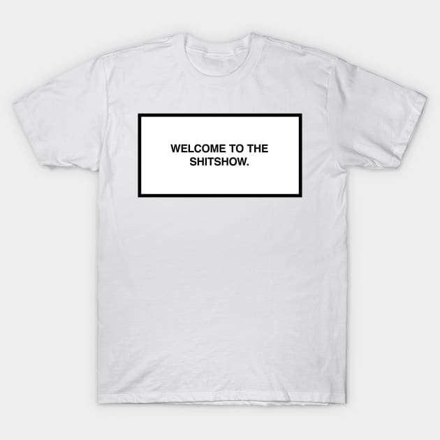 Welcome to the shitshow. T-Shirt by lumographica